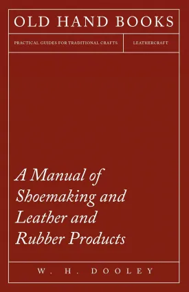 A Manual of Shoemaking and Leather and Rubber Products Hardcover  October 7, 2022