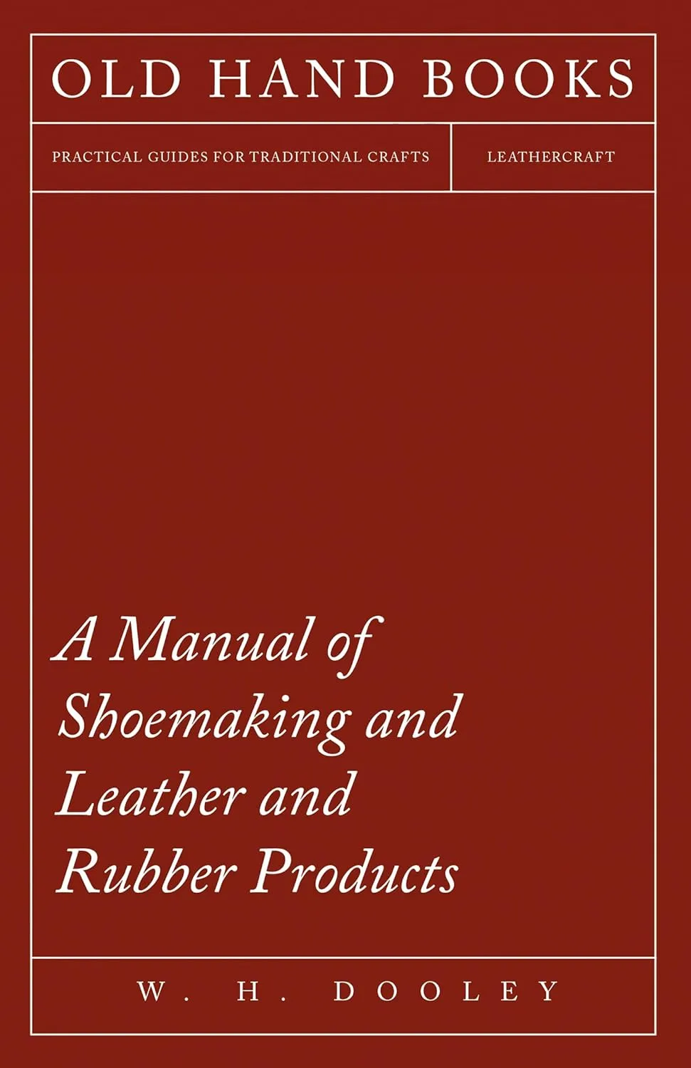 A Manual of Shoemaking and Leather and Rubber Products Hardcover  October 7, 2022